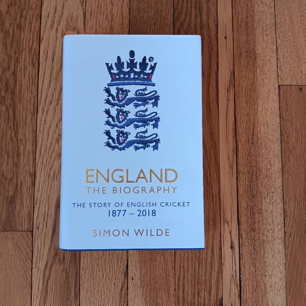 England The Biography: The Story of English Cricket by Simon Wilde